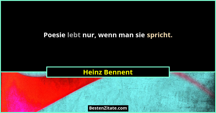 Poesie lebt nur, wenn man sie spricht.... - Heinz Bennent