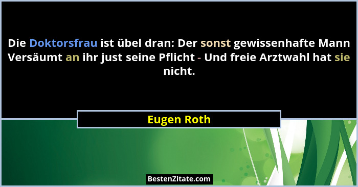 Die Doktorsfrau ist übel dran: Der sonst gewissenhafte Mann Versäumt an ihr just seine Pflicht - Und freie Arztwahl hat sie nicht.... - Eugen Roth