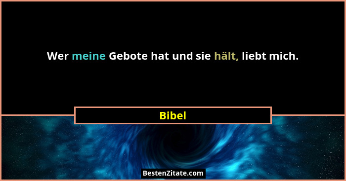 Wer meine Gebote hat und sie hält, liebt mich.... - Bibel