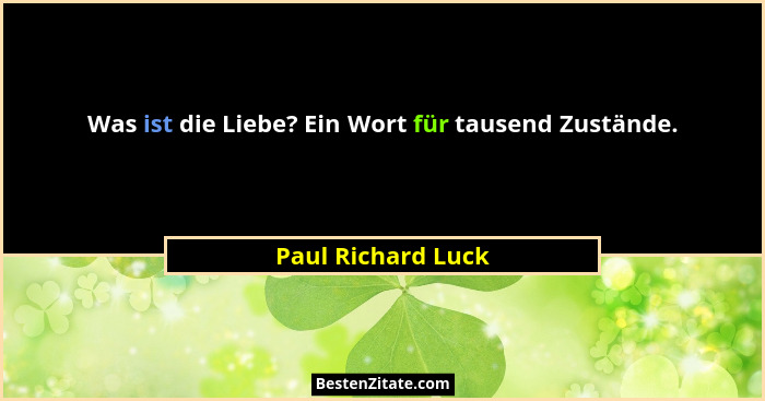 Was ist die Liebe? Ein Wort für tausend Zustände.... - Paul Richard Luck