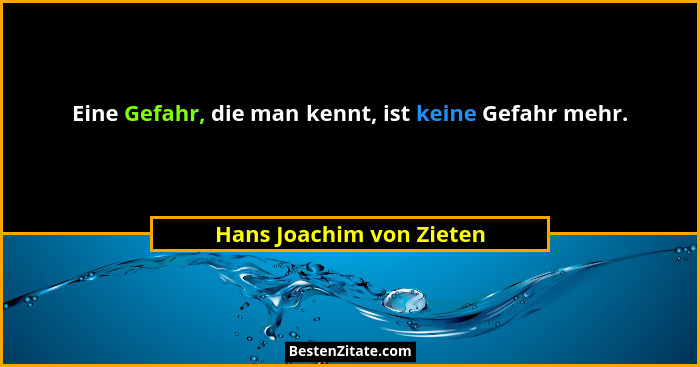 Eine Gefahr, die man kennt, ist keine Gefahr mehr.... - Hans Joachim von Zieten