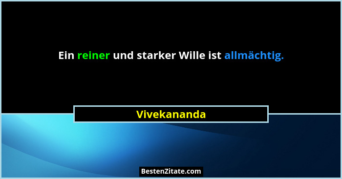 Ein reiner und starker Wille ist allmächtig.... - Vivekananda