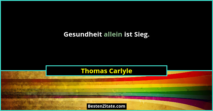 Gesundheit allein ist Sieg.... - Thomas Carlyle