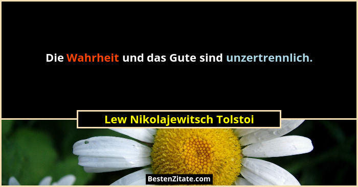 Die Wahrheit und das Gute sind unzertrennlich.... - Lew Nikolajewitsch Tolstoi