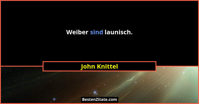 Weiber sind launisch.... - John Knittel