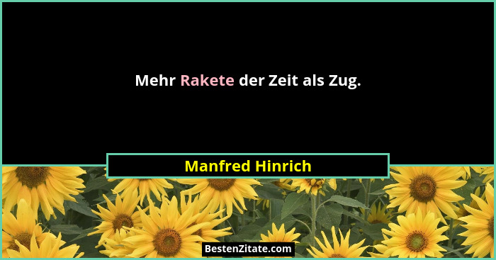 Mehr Rakete der Zeit als Zug.... - Manfred Hinrich