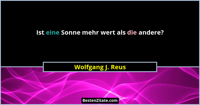 Ist eine Sonne mehr wert als die andere?... - Wolfgang J. Reus