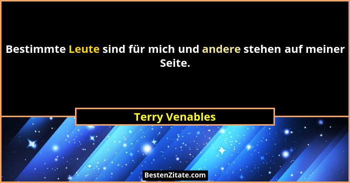 Bestimmte Leute sind für mich und andere stehen auf meiner Seite.... - Terry Venables